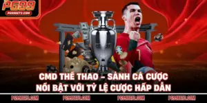 CMD Thể Thao - Sảnh Cá Cược Nổi Bật Với Tỷ Lệ Cược Hấp Dẫn