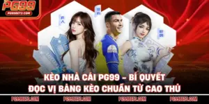 Kèo Nhà Cái PG99 - Bí Quyết Đọc Vị Bảng Kèo Chuẩn Từ Cao Thủ