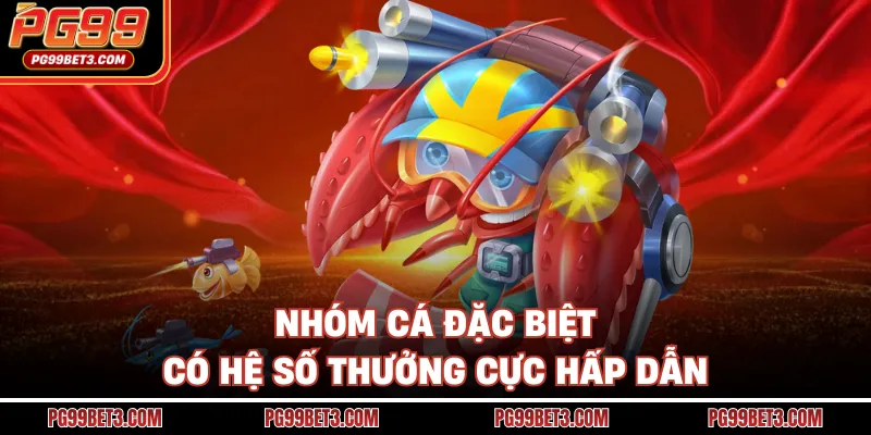 Nhóm cá đặc biệt có hệ số thưởng cực hấp dẫn