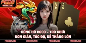 Rồng Hổ PG99 - Trò Chơi Đơn Giản, Tốc Độ, Dễ Thắng Lớn