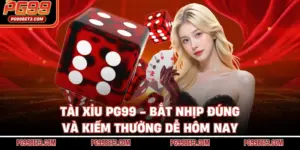 Tài Xỉu PG99 - Bắt Nhịp Đúng Và Kiếm Thưởng Dễ Hôm Nay